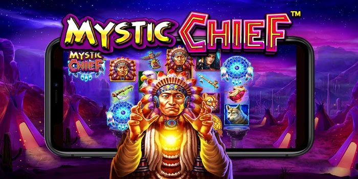 Bocoran Rahasia Mudah Cuan Di Slot Mystic Chief
